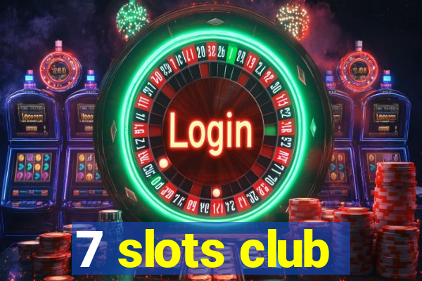 7 slots club